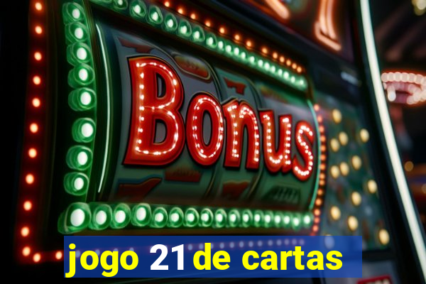 jogo 21 de cartas